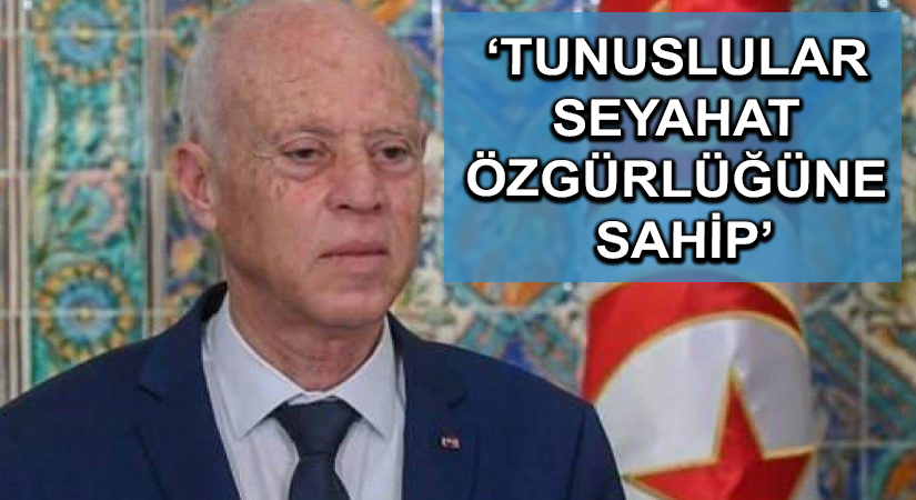 ‘Tunuslular seyahat özgürlüğüne sahip’