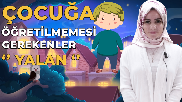 Çocuğa öğretilmemesi gerekenler ” Yalan”