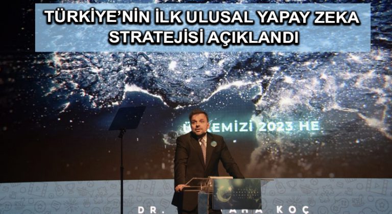 Türkiye’nin İlk Ulusal Yapay Zeka Stratejisi açıklandı