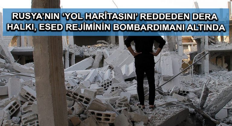 Rusya’nın ‘yol haritasını’ reddeden Dera Halkı, Esed rejiminin bombardımanı altında