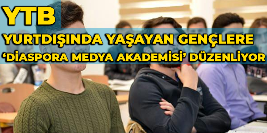 YTB, yurtdışında yaşayan gençlere ‘Diaspora Medya Akademisi’ düzenliyor