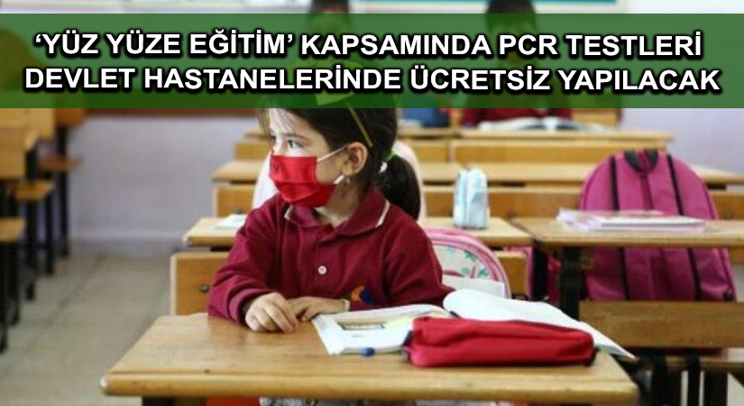 ‘Yüz yüze eğitim’ kapsamında PCR testleri devlet hastanelerinde ücretsiz yapılacak