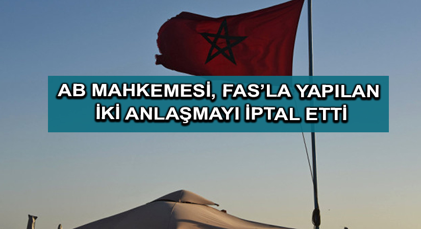 AB mahkemesi, Fas’la yapılan iki anlaşmayı iptal etti