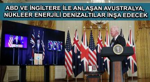 ABD ve İngiltere ile anlaşan Avustralya, nükleer enerjili denizaltılar inşa edecek
