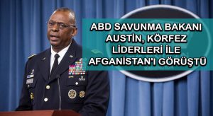 ABD Savunma Bakanı Austin, Körfez liderleri ile Afganistan’ı görüştü