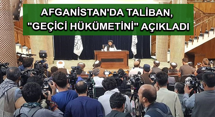 Afganistan’da Taliban, “geçici hükümetini” açıkladı
