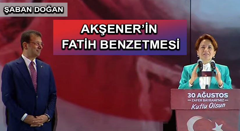 AKŞENER’İN FATİH BENZETMESİ
