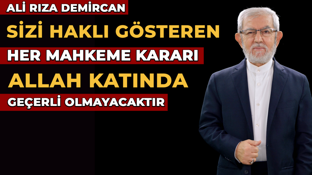 Sizi Haklı Gösteren Her Mahkeme Kararı Allah Katında Geçerli Olmayacaktır