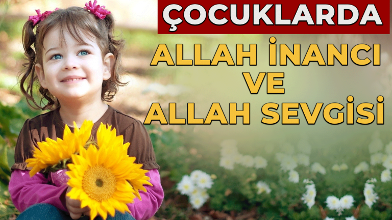 Ebeveyn Ana Okulu – Çocuklarda Allah İnancı Ve Allah Sevgisi