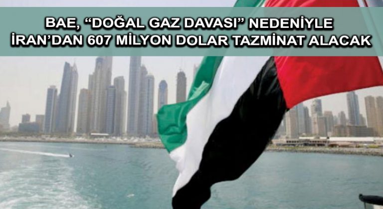 BAE, “doğal gaz davası” nedeniyle İran’dan 607 milyon dolar tazminat alacak