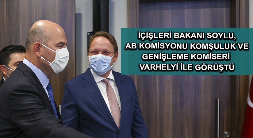 İçişleri Bakanı Soylu, AB Komisyonu Komşuluk ve Genişleme Komiseri Varhelyi ile görüştü