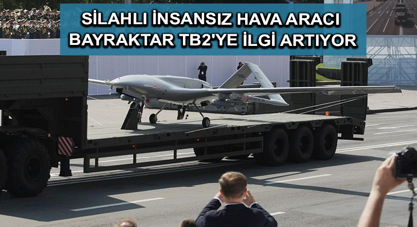 Silahlı insansız hava aracı Bayraktar TB2’ye ilgi artıyor