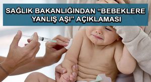 Sağlık Bakanlığından “bebeklere yanlış aşı” açıklaması