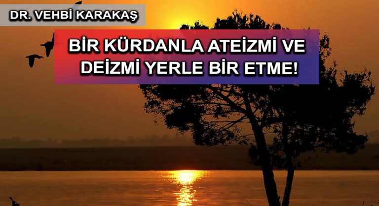 BİR KÜRDANLA ATEİZMİ VE DEİZMİ YERLE BİR ETME!