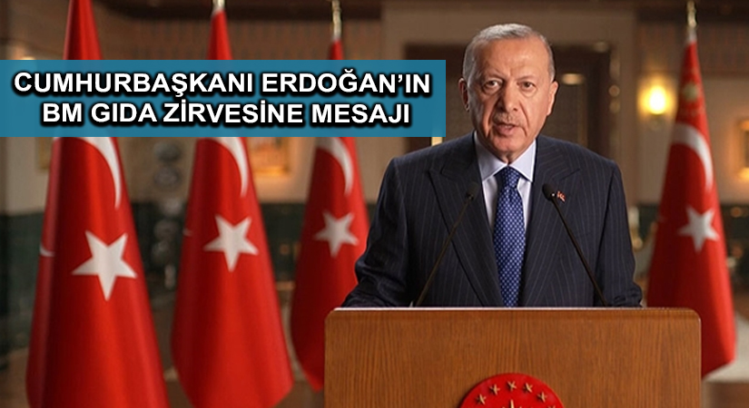 Cumhurbaşkanı Erdoğan’ın BM Gıda Zirvesine Mesajı