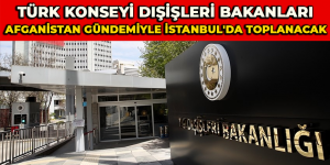 Türk Konseyi Dışişleri Bakanları, Afganistan gündemiyle İstanbul’da toplanacak