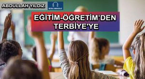 EĞİTİM-ÖĞRETİM’DEN TERBİYE’YE