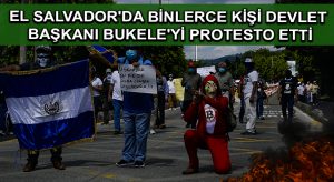 El Salvador’da binlerce kişi Devlet Başkanı Bukele’yi protesto etti