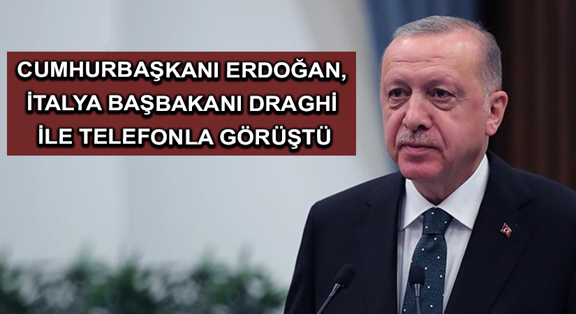 Cumhurbaşkanı Erdoğan İtalya Başbakanı Draghi ile telefonda görüştü