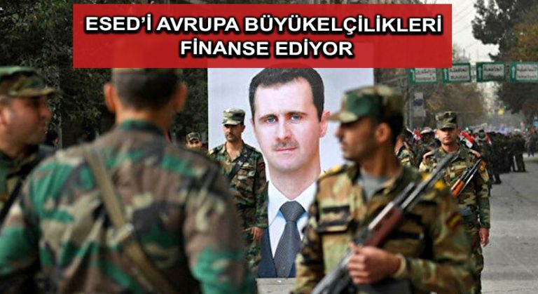 Esed’i Avrupa Büyükelçilikleri finanse ediyor