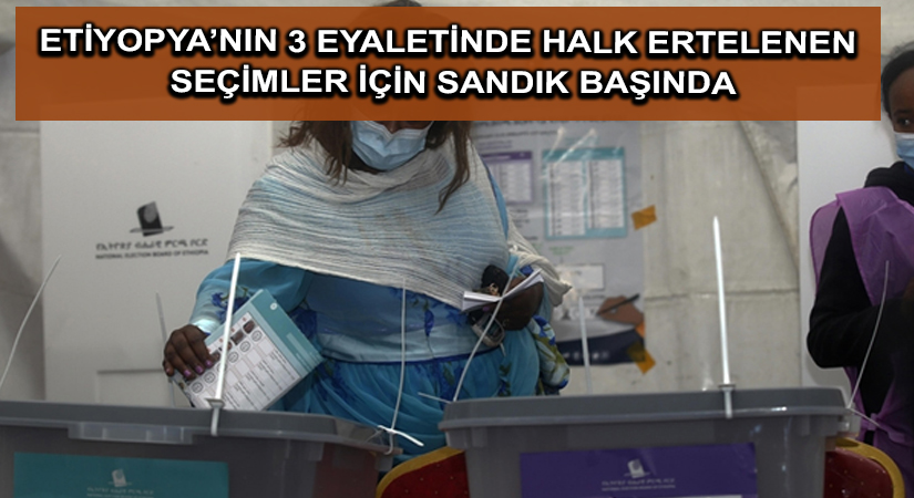 Etiyopya’nın 3 eyaletinde halk ertelenen seçimler için sandık başında