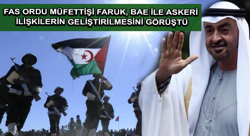 Fas ordu müfettişi Faruk, BAE ile askeri ilişkilerin geliştirilmesini görüştü
