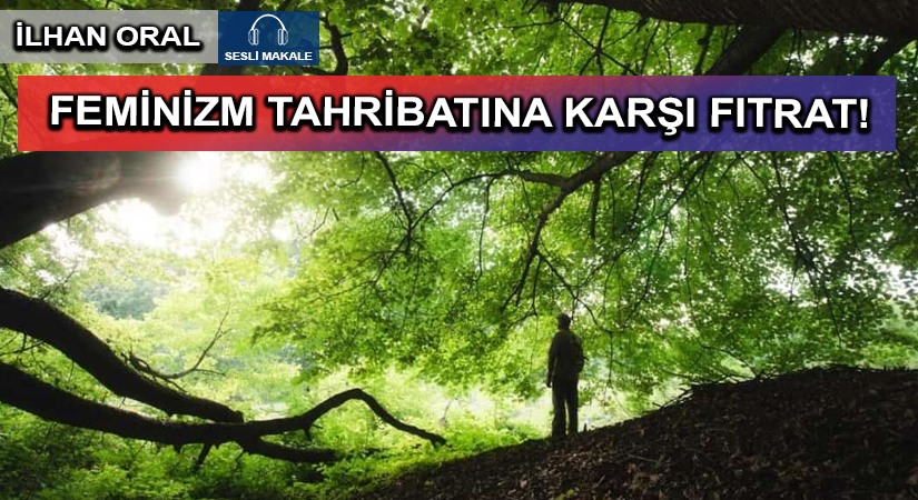 FEMİNİZM TAHRİBATINA KARŞI FITRAT!
