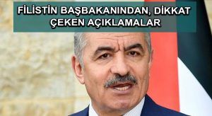 Filistin Başbakanından, dikkat çeken açıklamalar