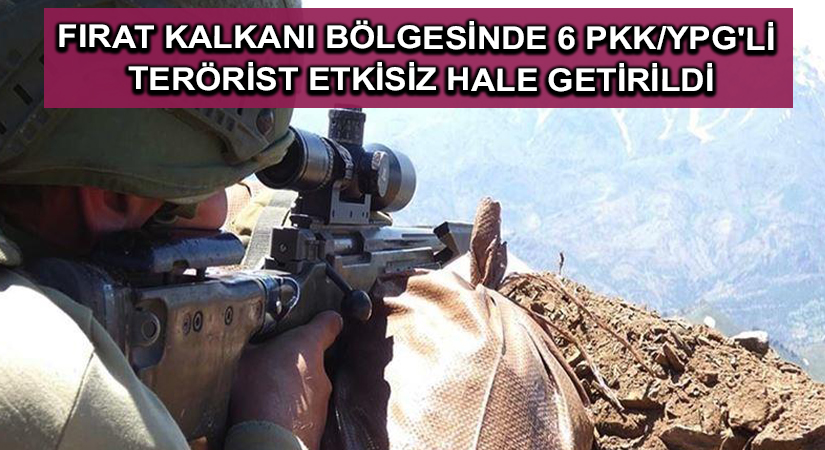 Fırat Kalkanı bölgesinde 6 PKK/YPG’li terörist etkisiz hale getirildi