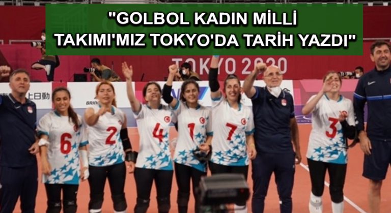 “Golbol Kadın Milli Takımı’mız Tokyo’da tarih yazdı”