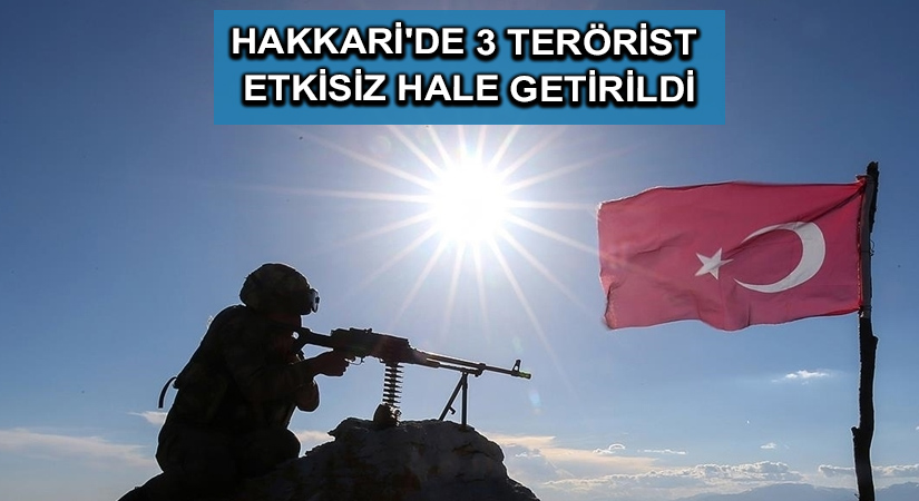 Hakkari’de 3 terörist etkisiz hale getirildi