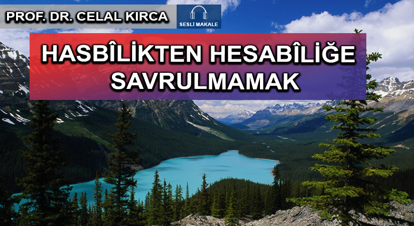 HASBÎLİKTEN HESABÎLİĞE  SAVRULMAMAK