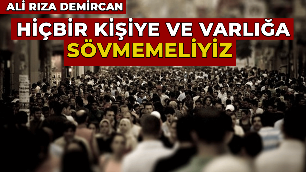 Hiçbir kişiye ve varlığa sövmemeliyiz