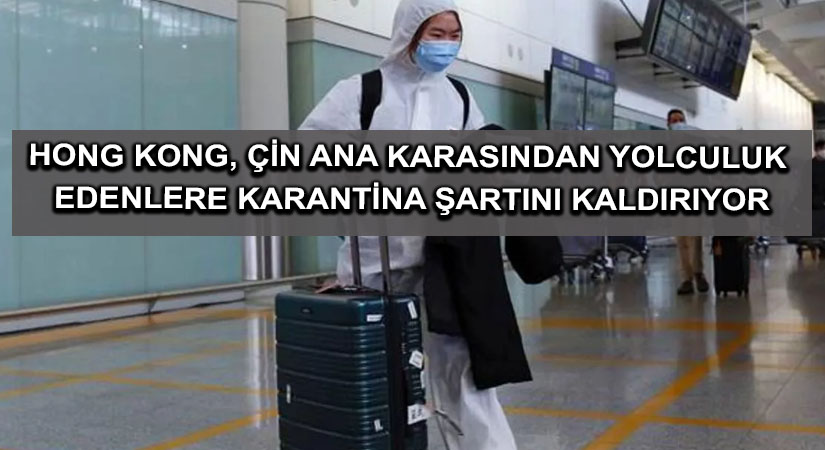 Hong Kong, Çin ana karasından yolculuk edenlere karantina şartını kaldırıyor