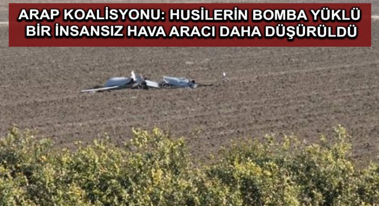 Arap koalisyonu: Husilerin bomba yüklü bir insansız hava aracı daha düşürüldü