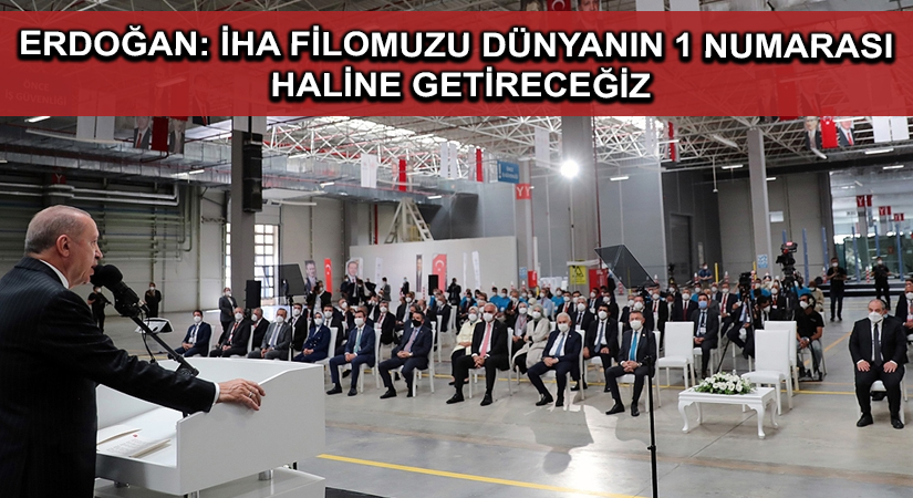 Erdoğan: İHA filomuzu, muharip insansız uçak sistemimizin de devreye girmesiyle dünyanın 1 numarası haline getireceğiz