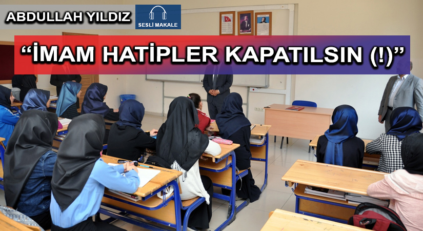 “İMAM HATİPLER KAPATILSIN (!)”
