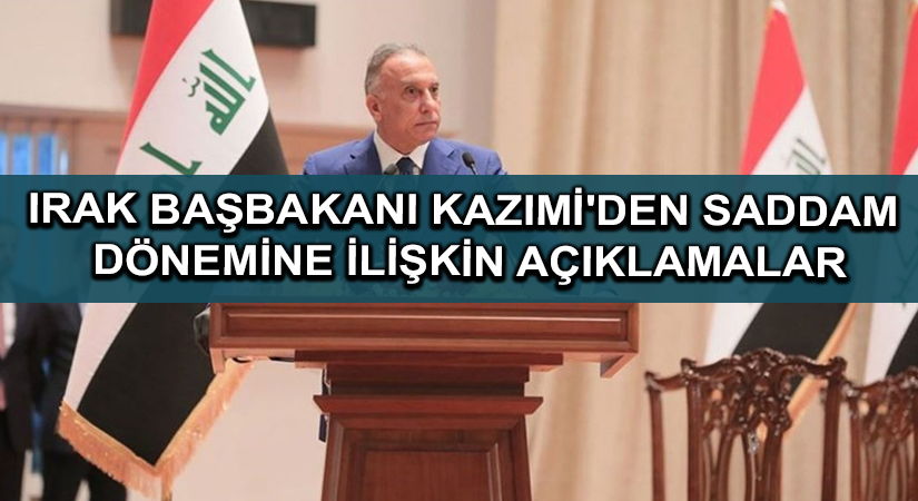 Irak Başbakanı Kazımi’den Saddam dönemine ilişkin açıklamalar
