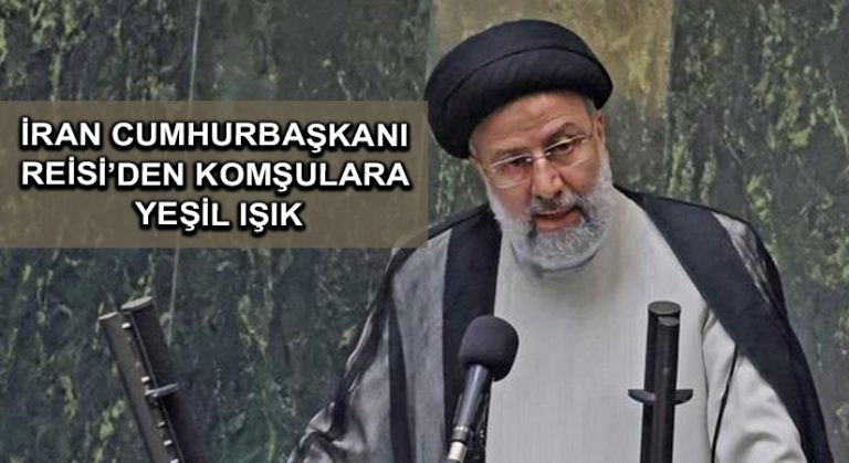 İran Cumhurbaşkanı Reisi’den komşulara yeşil ışık