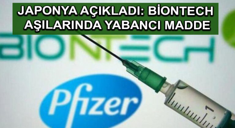 Japonya açıkladı: BioNTech aşılarında yabancı madde