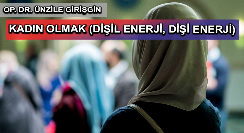 KADIN OLMAK(DİŞİL ENERJİ, DİŞİ ENERJİ)