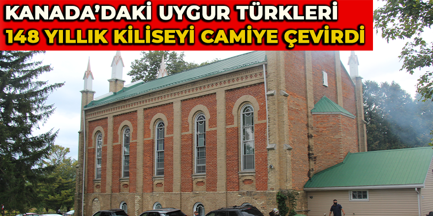 Kanada’daki Uygur Türkleri 148 yıllık kiliseyi camiye çevirdi