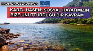 KARZ-I HASEN: SOSYAL HAYATIMIZIN BİZE UNUTTURDUĞU BİR KAVRAM