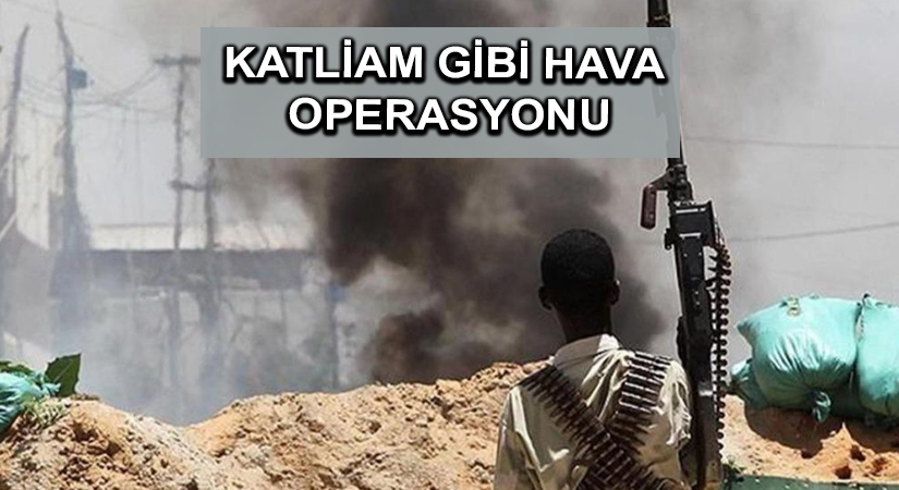 Katliam gibi hava operasyonu