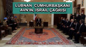 Lübnan  Cumhurbaşkanı Avn’ın, İsrail çağrısı