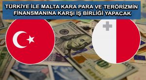 Türkiye ile Malta kara para ve terörizmin finansmanına karşı iş birliği yapacak