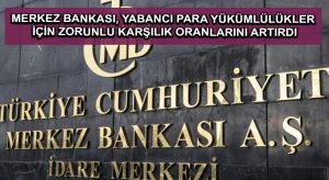 Merkez Bankası, yabancı para yükümlülükler için zorunlu karşılık oranlarını artırdı