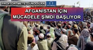 AFGANİSTAN İÇİN MÜCADELE ŞİMDİ BAŞLIYOR