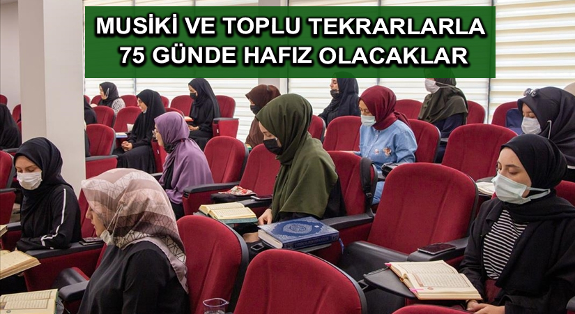 Musiki ve toplu tekrarlarla 75 günde hafız olacaklar