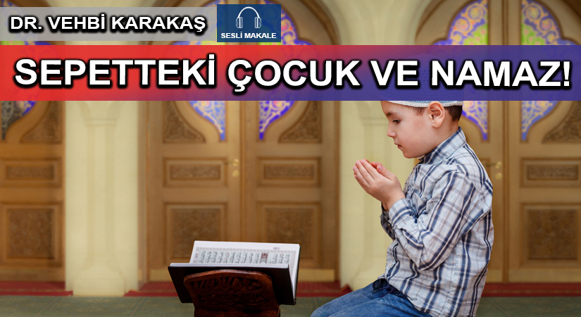 SEPETTEKİ ÇOCUK VE NAMAZ!